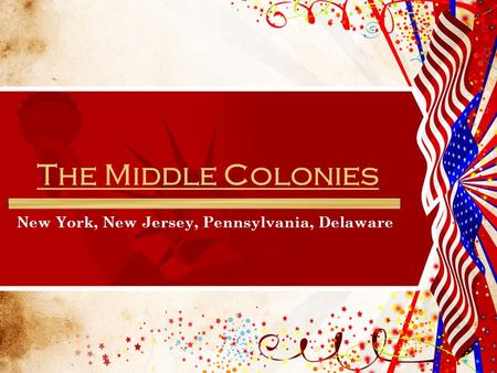 The Middle Colonies New York, New Jersey, Pennsylvania, Delaware.