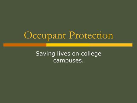 Occupant Protection Saving lives on college campuses.