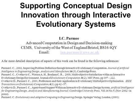 Supporting Conceptual Design Innovation through Interactive Evolutionary Systems I.C. Parmee Advanced Computation in Design and Decision-making CEMS, University.