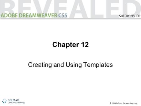 © 2011 Delmar, Cengage Learning Chapter 12 Creating and Using Templates.