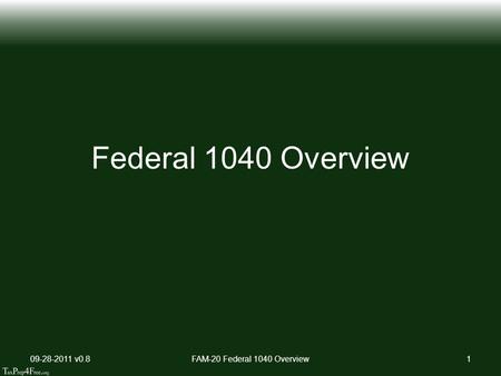 Federal 1040 Overview 09-28-2011 v0.8FAM-20 Federal 1040 Overview1.