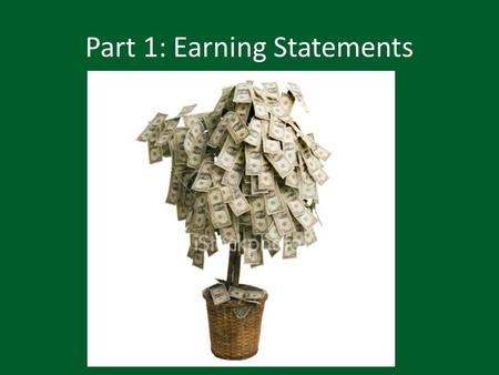 Part 1: Earning Statements. Working and Earning Earning Statements Key Ideas Employee earning statements include information about………………. gross wages,