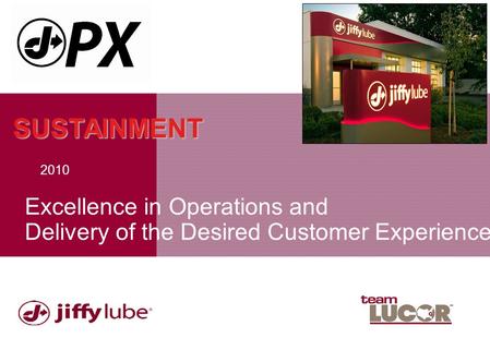 Excellence in Operations and Delivery of the Desired Customer Experience 2010 SUSTAINMENT.