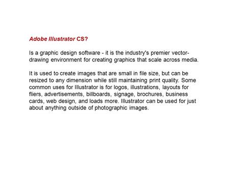 Adobe Illustrator CS? Is a graphic design software - it is the industry's premier vector- drawing environment for creating graphics that scale across media.