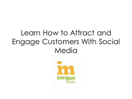 Learn How to Attract and Engage Customers With Social Media.