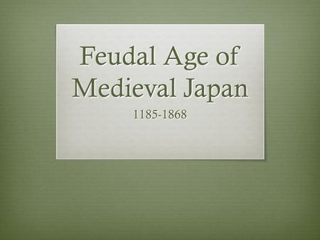 Feudal Age of Medieval Japan 1185-1868. Local Lords  Began to raise and train armies of samurai.  Collected taxes from people who lived on their lands.