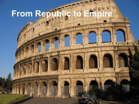 From Republic to Empire. City on Seven Hills Latin's Settled along the Tiber River.