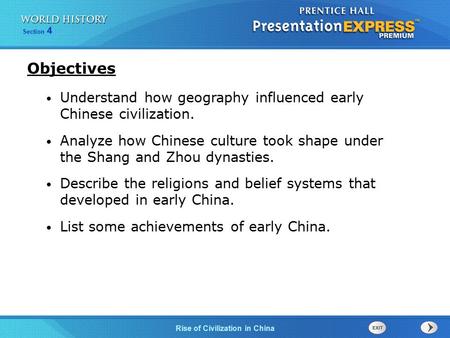 Objectives Understand how geography influenced early Chinese civilization. Analyze how Chinese culture took shape under the Shang and Zhou dynasties.