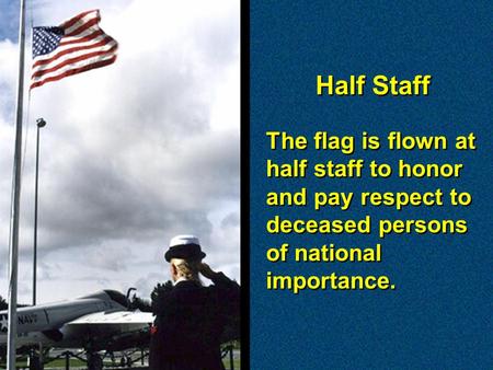 The flag is flown at half staff to honor and pay respect to deceased persons of national importance. The flag is flown at half staff to honor and pay respect.