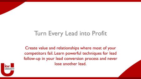 Turn Every Lead into Profit Create value and relationships where most of your competitors fail. Learn powerful techniques for lead follow-up in your lead.