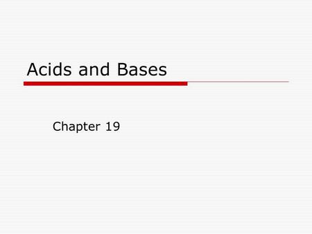 Acids and Bases Chapter 19. Common Acids and Bases  Acids originally recognized as sour taste. EX: Vinegar (acetic acid) and Lemons (citric acid)  Bases.