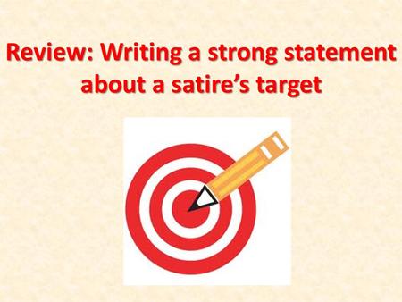 Review: Writing a strong statement about a satire’s target.