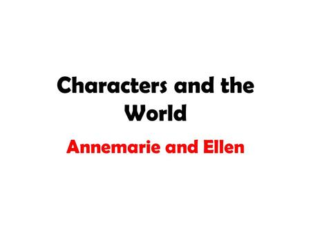 Characters and the World Annemarie and Ellen. Annemarie Ellen Danish Long, Blonde hair Had 2 sisters, but only 1 now Jewish Thick, Curly, Dark brown hair.