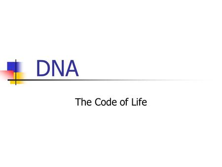 DNA The Code of Life. Important Facts 1.DNA is the basic substance of heredity *Remember that heredity is the passing on of traits from an organism to.