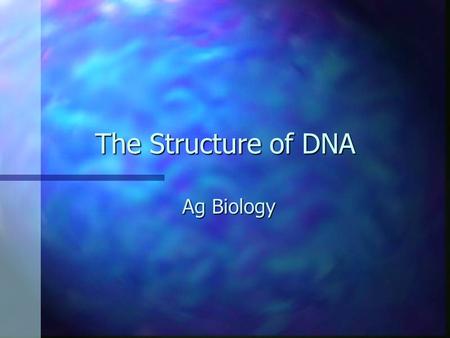 The Structure of DNA Ag Biology. What is DNA? Deoxyribonucleic AcidDeoxyribonucleic Acid Structure that stores hereditary materialStructure that stores.