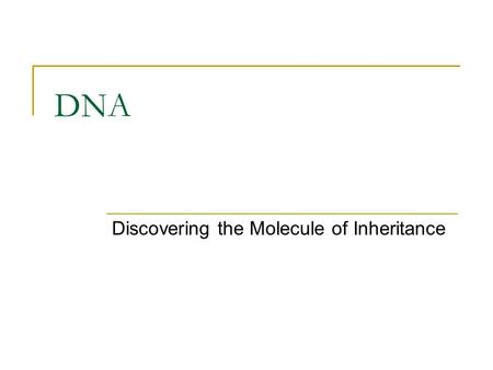 DNA Discovering the Molecule of Inheritance. QUESTION: People had long realized that offspring tend to resemble their parents. Question for scientists: