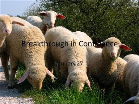 Breakthrough in Confidence January 27. Think About It … What kinds of things tend to attack our confidence? As we face a variety of challenges in the.
