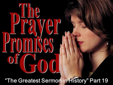 “The Greatest Sermon in History” Part 19. Unlimited Blessing 1 1 WHEN YOU PRAY GOD PROMISES…
