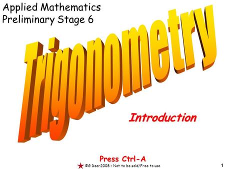 1 Press Ctrl-A ©G Dear2008 – Not to be sold/Free to use Introduction Applied Mathematics Preliminary Stage 6.