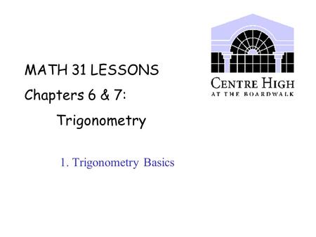 MATH 31 LESSONS Chapters 6 & 7: Trigonometry