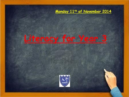 Monday 11 th of November 2014 Literacy for Year 3.