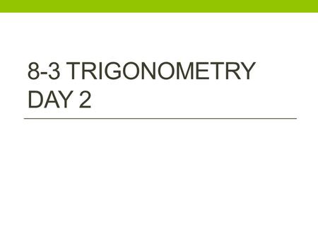 8-3 Trigonometry Day 2.