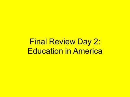 Final Review Day 2: Education in America. Problems with American Education -Currently 68% of students in high school will graduate -Dropping out of high.
