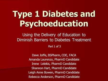 Using the Delivery of Education to Diminish Barriers to Diabetes Treatment Dave Joffe, BSPharm, CDE, FACA Amanda Laurenzo, PharmD Candidate Irene Lelekis,
