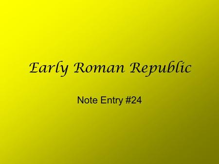 Early Roman Republic Note Entry #24. Etruscans From 900-500 BC they ruled northern Italy –No one knows where they came from –They borrowed the alphabet.