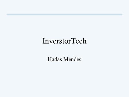 InverstorTech Hadas Mendes. Last Few years ? √ What was missing? - BackWeb Market analysis Product defects (bugs) Higher costs Poor Timing (and positioning.