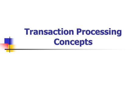 Transaction Processing Concepts. 1. Introduction To transaction Processing 1.1 Single User VS Multi User Systems One criteria to classify Database is.