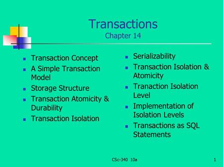 Transactions Chapter 14 Transaction Concept A Simple Transaction Model Storage Structure Transaction Atomicity & Durability Transaction Isolation Serializability.