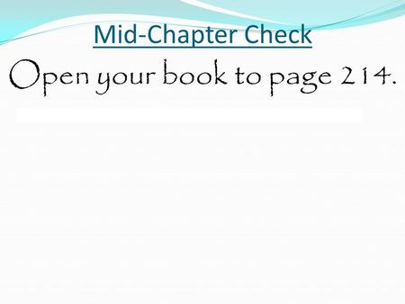 Mid-Chapter Check Open your book to page 214.. Mid-Chapter Check.