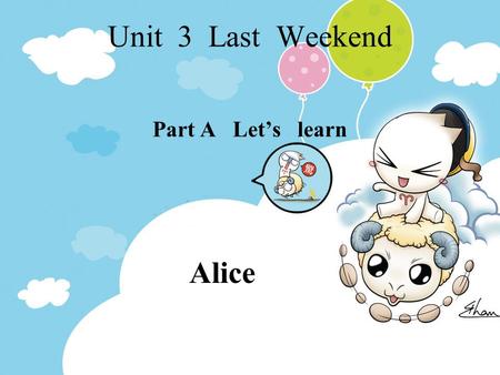 Unit 3 Last Weekend Part A Let’s learn Alice Let’s chant What do you do on the weekend ? I usually water the flowers. Sometimes I wash the clothes. Sometimes.