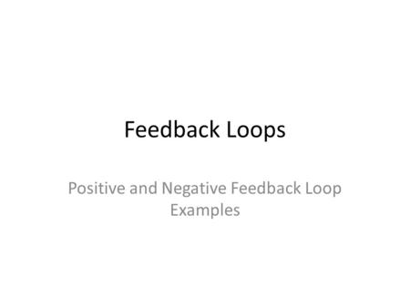 Feedback Loops Positive and Negative Feedback Loop Examples.