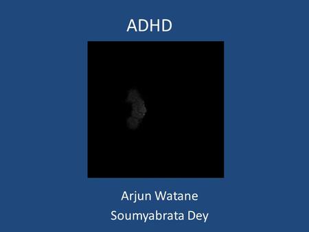 ADHD Arjun Watane Soumyabrata Dey. Work accomplished Extracted features for – Normalized brain, GM, WM, CSF Ran feature vectors through SVM Ready to fine.