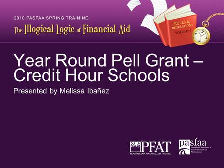 Year Round Pell Grant – Credit Hour Schools Presented by Melissa Ibañez.