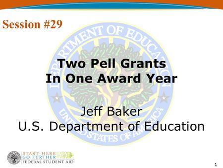 1 Two Pell Grants In One Award Year Jeff Baker U.S. Department of Education Session #29.