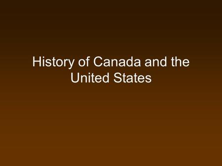 History of Canada and the United States. What? The United States and Canada weren’t always here? NO! The land was here, but the country wasn’t Around.