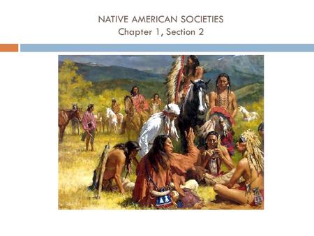 NATIVE AMERICAN SOCIETIES Chapter 1, Section 2