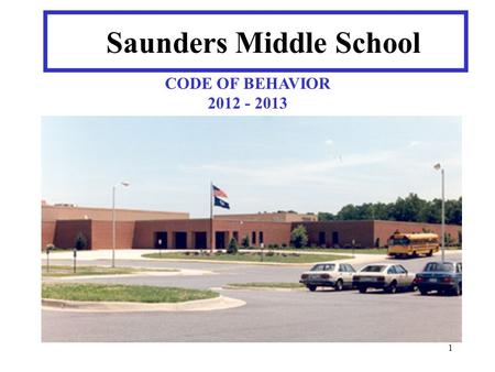1 Saunders Middle School CODE OF BEHAVIOR 2012 - 2013.