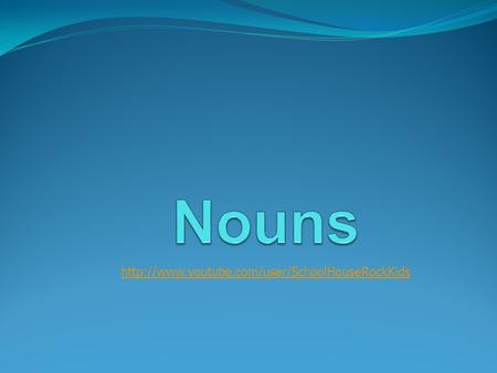 Nouns are… A person A place A thing An idea.