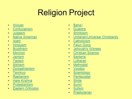 Religion Project Wiccan Confucianism Judaism Native American Islam Hinduism Buddhism Mormon Jainism Taoism Sikhism Zoroastrianism Tenrikyo Raelianism Hare.
