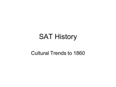 SAT History Cultural Trends to 1860. Religion Since the Revolution, America became more secular (less religious) This was due to educated Americans agreeing.