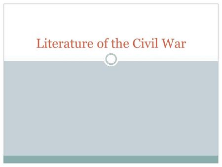 Literature of the Civil War. The War’s Impact on Literature Up to and during the Civil War, writers shifted from Romanticism to Realism in response to.