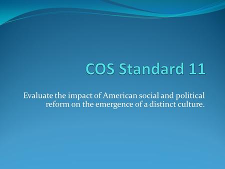 Evaluate the impact of American social and political reform on the emergence of a distinct culture.