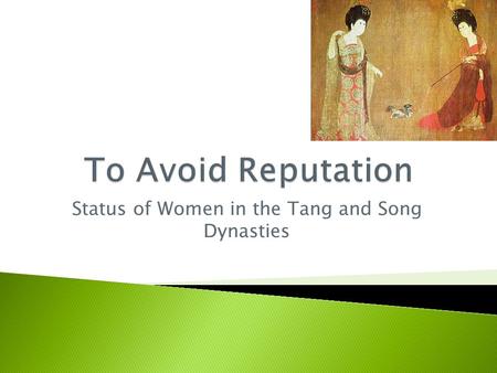 Status of Women in the Tang and Song Dynasties.  In conjunction with the backlash against Buddhism and the revival of Confucianism that began under the.