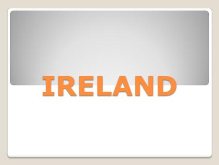 IRELAND. INDEX:  Presentation  Irish flag  History brief  Capital  Languages  Food  Festivities.
