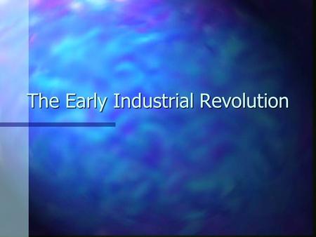 The Early Industrial Revolution. A. The Congress of Vienna, 1815.