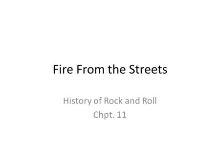 Fire From the Streets History of Rock and Roll Chpt. 11.